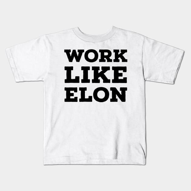 Work Like Elon Kids T-Shirt by Imaginate